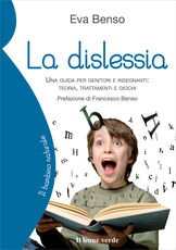 Libro La dislessia. Una guida per genitori e insegnanti: teoria, trattamenti e giochi Eva Benso