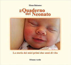Libro Il quaderno nel neonato. La storia dei miei due anni di vita Elena Balsamo