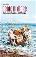 Libro Gente di mare. Storia della pesca sulle coste campane Maria Sirago
