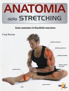 Anatomia dello stretching. Come aumentare la flessibilità muscolare.pdf