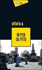 Libro Un peso sul petto Vittoria A.