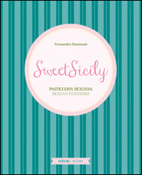 Image of Sweet Sicily. Pasticceria siciliana. Ediz. italiana, inglese e francese