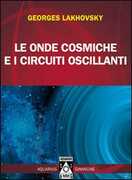 Libro Le onde cosmiche e i circuiti oscillanti Georges Lakhovsky