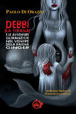 Libro Debbi (la strana) e le avventure oltranziste nel ventre della balena Ginger Paolo Di Orazio