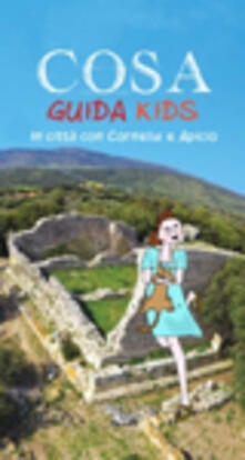 Cosa. Guida kids in città con Cornelia e Apicio.pdf
