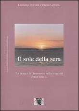 Libro Il sole della sera. La ricerca del benessere nel passare del tempo Luciano Peirone Elena Gerardi