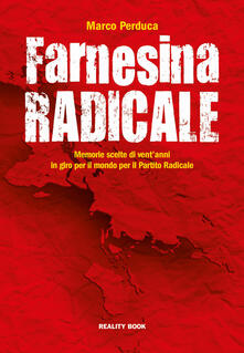 Farnesina radicale. Venti anni di memorie scelte in giro per il mondo per il Partito Radicale.pdf