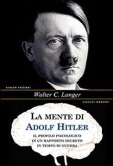 La mente di Adolf Hitler. Il profilo psicologico in un rapporto segreto in tempo di guerra.pdf