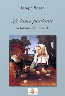 Le lame parlanti. La fortuna dei tarocchi. Ediz. integrale.pdf