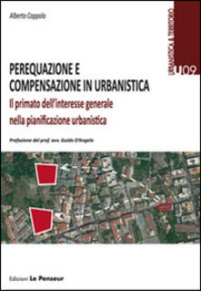 Perequazione e compensazione in urbanistica. Il primato dellinteresse generale nella pianificazione urbanistica.pdf