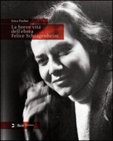 La breve vita dellebrea Felice Schragenheim (Berlino 1922-Bergen-Belsen 1945). Ediz. italiana e tedesca.pdf