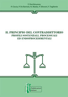 Il principio del contraddittorio. Profili sostanziali, processuali ed endoprocedimentali.pdf