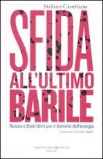 Libro Sfida all'ultimo barile. Russia e Stati Uniti per il dominio dell'energia Stefano Casertano