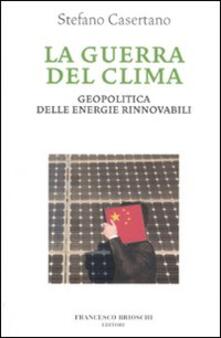 La guerra del clima. Geopolitica delle energie rinnovabili.pdf