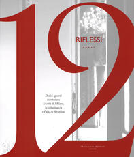 Libro 12 riflessi. Dodici sguardi interpretano la città di Milano, la cittadinanza e Palazzo Serbelloni. Ediz. illustrata