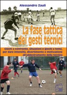 La fase tattica dei gesti tecnici. Giochi a confronto, situazioni e giochi a tema, per dare intensità, divertimento e motivazione alladdestramento della tecnica.pdf
