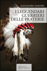 Libro I leggendari guerrieri delle praterie Alessandro Martire