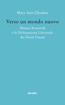Verso un mondo nuovo. Eleanor Roosvelt e la Dichiarazione universale dei diritti umani.pdf
