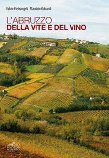 L Abruzzo Della Vite E Del Vino Fabio Pietrangeli Maurizio Odoardi Libro Menabo Ibs