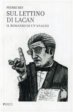 Libro Sul lettino di Lacan. Il romanzo di un'analisi Pierre Rey