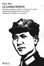 Libro La lunga marcia. Dalla dinastia Manciù a Mao. La Rivoluzione cinese raccontata dal leggendario comandante dell'Esercito Popolare di Liberazione Teh Chu