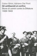 Libro Gli antifascisti al confino. Storie di uomini contro la dittatura 1926-1943 Celso Ghini Adriano Dal Pont