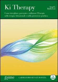 Ki therapy. Come risvegliare, percepire e utilizzare lenergia nella terapia vibrazionale e nella protezione psichica. Con CD Audio.pdf