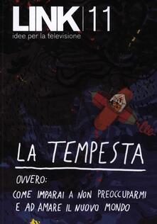 Link. Idee per la televisione. Vol. 11: La tempesta. Ovvero: come imparai a non preoccuparmi e ad amare il nuovo mondo..pdf