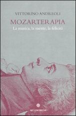 Libro Mozarterapia. La musica, la mente, la felicità Vittorino Andreoli