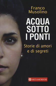Acqua sotto i ponti. Storie di amori e di segreti.pdf