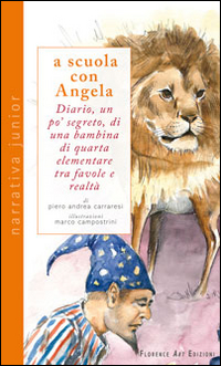 Image of A scuola con Angela. Diario, un po' segreto, di una bambina di quarta elementare tra favole e realtà