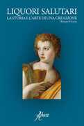 Libro Liquori salutari. La storia e l'arte di una creazione Renato Vicario