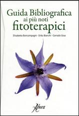 Libro Guida bibliografica ai più noti fitoterapici Elisabetta Boncompagni Erika Bianchi Corrado Giua