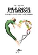 Libro Dalle calorie alle molecole. Il nuovo orizzonte del controllo del peso Pier Luigi Rossi