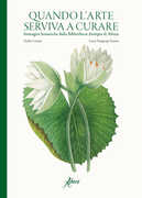 Libro Quando l'arte serviva a curare. Immagini botaniche dalla Bibliotheca Antiqua di Aboca. Ediz. illustrata Duilio Contin Lucia Tongiorgi Tomasi