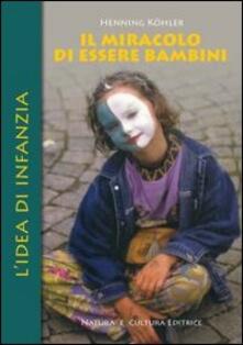 Il miracolo di essere bambini. Lidea di infanzia.pdf