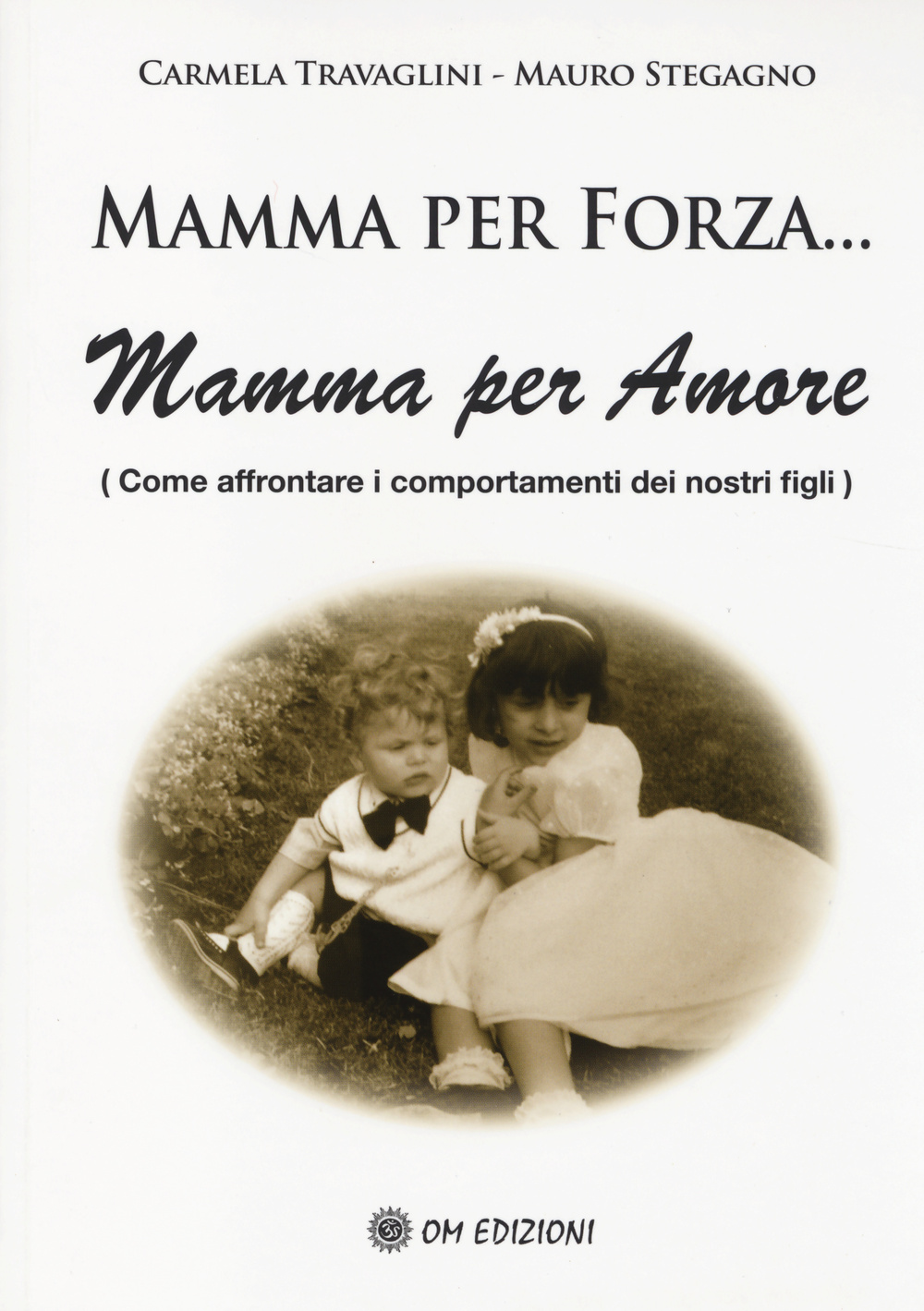 Image of Mamma per forza... Mamma per amore. Come affrontare i comportamenti dei nostri figli