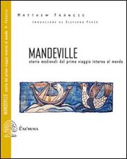 Libro Mandeville. Storie medievali dal primo viaggio intorno al mondo. Testo inglese a fronte Matthew Francis