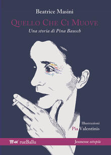 Quello che ci muove. Una storia di Pina Bausch.pdf