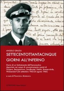 Settecentottantacinque giorni allinferno. Diario di un sottotenente dellaeronautica deportato nei campi di concentramento nazisti....pdf