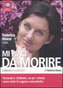 Mi piaci da morire letto da Federica Bosco. Audiolibro. 4 CD Audio.pdf
