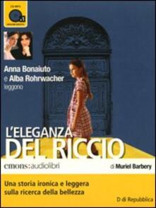 L eleganza del riccio. Letto da Anna Bonaiuto e Alba Rohrwacher letto da Anna Bonaiuto, Alba Rohrwacher. Audiolibro. CD Audio formato MP3.pdf
