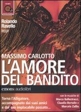 Libro L' amore del bandito letto da Rolando Ravello. Audiolibro. CD Audio formato MP3 Massimo Carlotto