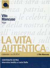 Libro La vita autentica letto da Vito Mancuso. Audiolibro. CD Audio formato MP3 Vito Mancuso