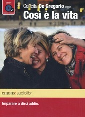 Copertina  Concita De Gregorio legge Cosi e la vita : imparare a dirsi addio [audioregistrazione]