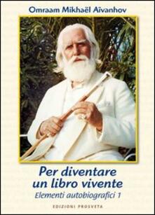 Per diventare un libro vivente. Elementi dautobiografia. Vol. 1.pdf