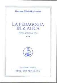 Image of La pedagogia iniziatica. Vol. 3: Verso la nuova vita.