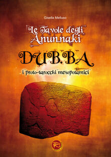 Le tavole degli A.NUN.Na.KI-DUB.Ba. I proto-tarocchi mesopotamici. Con 48 carte.pdf