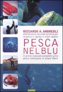 Pesca nel blu. Attrezzature, tecniche ed etica per la pesca in apnea in mare aperto.pdf