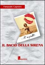 Libro Il bacio della sirena Pasquale Capraro